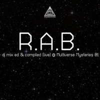 R.A.B. - MM pod 05 - dj mix ed &amp; compiled (live) @ Multiverse Mysteries 01 (first edition) by Multiverse Mysteries
