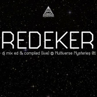 REDEKER - MM pod 08 - dj mix ed &amp; compiled (live) @ Multiverse Mysteries 01 (first edition) by Multiverse Mysteries