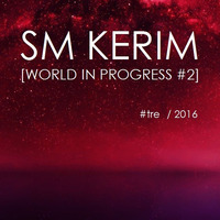 SM KERIM - World in Progress #2 (#tre 2016) by SM KERIM