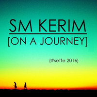 SM KERIM - On a Journey (#sette 2016) by SM KERIM