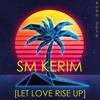 SM KERIM - Let Love Rise Up (#otto 2016) by SM KERIM
