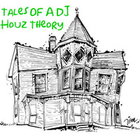 Tales Of A DJ: HouzTheory #1 by DJ UnderDInfluence