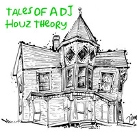 Tales Of A DJ: HouzTheory #2 by DJ UnderDInfluence