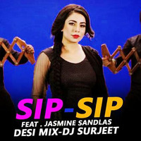 SIP - SIP - ( DESI MIX ) -  JASMINE SANDLAS - DJ SURJEET by Ðeejay Surjeet