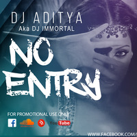 No Entry (Remix) - DJ ADITYA Aka DJ IMMORTAL by DJ ADITYA