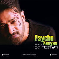 Psycho Saiyaan (Remix) - DJ ADITYA by DJ ADITYA