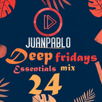 Deep Fridays  ::: Essentials Mix  #24 by JUAN PABLO