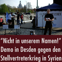 &quot;Nicht in unserem Namen!&quot; - Demo in Dresden gegen den Stellvertreterkrieg in Syrien (09.04.2017) by eingeschenkt.tv
