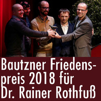 Dr. Rainer Rothfuß erhält Bautzner Friedenspreis 2018 by eingeschenkt.tv
