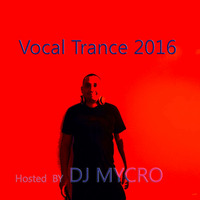  TRANCE VOCAL 2016 HOSTED BY DJ MYCRO by DJ MYCRO