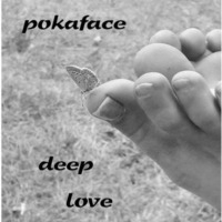 pokaface@deep love by pokaface