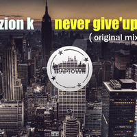 never give'up ( zion k orignal mix  ) by dj zion k