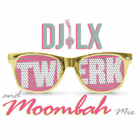 DJ LX Twerk and Moombah Mix by DJ LX