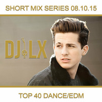 DJ LX Short Mix Series - Top 40 Dance + EDM by DJ LX