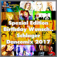 Spezial Schlager Birthday Wunsch Dancemix 2017 (Bass gepimped &amp; Premastered) ;-)) by DJ TroubleDee