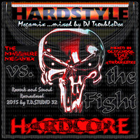 HARDSTYLE vs HARDCORE the Fight (Masaker Megamix by DJ TroubleDee) by DJ TroubleDee