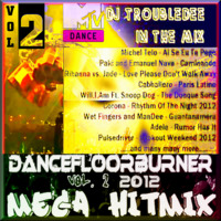 DANCEFLOOR BURNER VOL 2  the MEGA HITMIX February 2012 by DJ TroubleDee