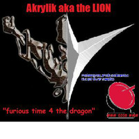Akrylik the LION #### 0206 #### &quot;Furious time 4 the Dragon&quot;{exclu 4 UndergroundRAdioMix} by Illegal Audio Sound Kartel by Akrylik the LION