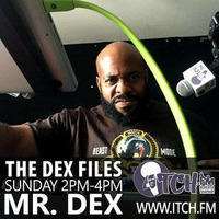 The Dex Files Ep. 130 by Mr. Dex