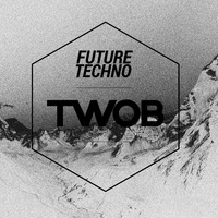 Future Techno Podcast #2 – TWOB by Future Techno