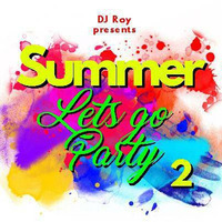 2018 Dj Roy Summer Lets Go Party 1 ! by dj roy belgium