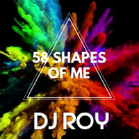 2018 Dj Roy 58 Shapes of Me ( Birthday Edit ) by dj roy belgium