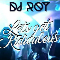 2018 Dj Roy Lets get Ridiculous by dj roy belgium