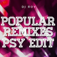 2018 Dj Roy Popular Remixes Psy Edit by dj roy belgium
