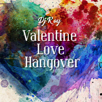 2019 Dj Roy Valentine Love Hangover by dj roy belgium