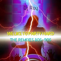 2019 Dj Roy We Like To Party Hard -The Remixes 80s-90s by dj roy belgium
