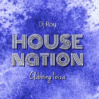 2019 Dj Roy House Nation Clubbing Ibiza by dj roy belgium