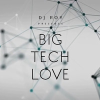 2019 Dj Roy Big Tech Love by dj roy belgium