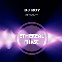 2019 Dj Roy Ethereal Phase by dj roy belgium