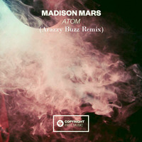 Madison Mars - Atom (Arazzy Buzz remix) by Arazzy Buzz