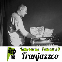 TB PODCAST #9 -- Franjazzco by Tellerbetrieb