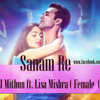 Sanam Re -DJ Mithun ft. Lisa Mishra ( Female  Cover) by DJ Mithun
