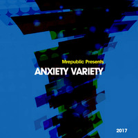 Mrepublic Presents - Anxiety Variety 2017 by Mrepublic Presents : The Essential Collection Years