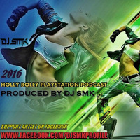 DJ SMK - HOLLY BOLLY PLAYSTATION PODCAST 2016 by DJ SMK