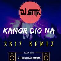 DJ SMK - Kamor Dio Na (2K17 Remix) by DJ SMK