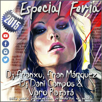 Especial Feria 2015 - Dj Franxu, Fran Márquez, Dj Dani Campos &amp; Varo Ratatá by Fran Márquez