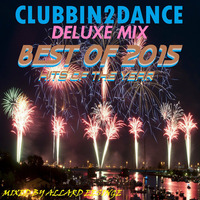 Clubbin2Dance Deluxe Mix, Best Of 2015 (Hits Of The Year)  Mixed by Allard Eesinge by Allard Eesinge