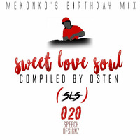 Sweet Love Soul(SLS) 020 [Mekonko-s Birthday Mix]Compiled By Osten by Thapelo Osten