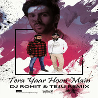 Tera Yaar Hoon Main - Sonu Ke Tittu Ki Sweety - Dj Rohit &amp; Teju Remix.mp3 by DJ Rohit Rao