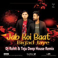 Jab Koi Baat Bigad Jaye - Dj Rohit &amp; Teju Deep House Remix by DJ Rohit Rao