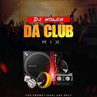 da Club Mix - by Dj Holsh by Dj Holsh