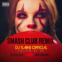 SMASH CLUB REMIX DJ SAINI OFFICIAL by DJ SAINI OFFICIAL