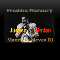 Freddie Mercury And Justice vs Simian Because we Are the Champion# Mauricio Neves DJ by Mauricio Neves DJ