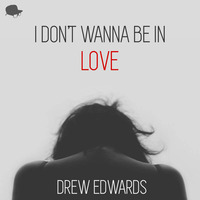 I Don't Wanna be in Love (Preview) by Drew Edwards