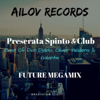 Preserata Spinto &amp; Club: Best of Don Diablo, Oliver Heldens &amp; Galantis  (AiloV Records Future MEGAMIX) by AILOV RECORDS