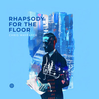 Chris Wayfarer - Rhapsody For The Floor by Chris Wayfarer / Wayfarer Audio